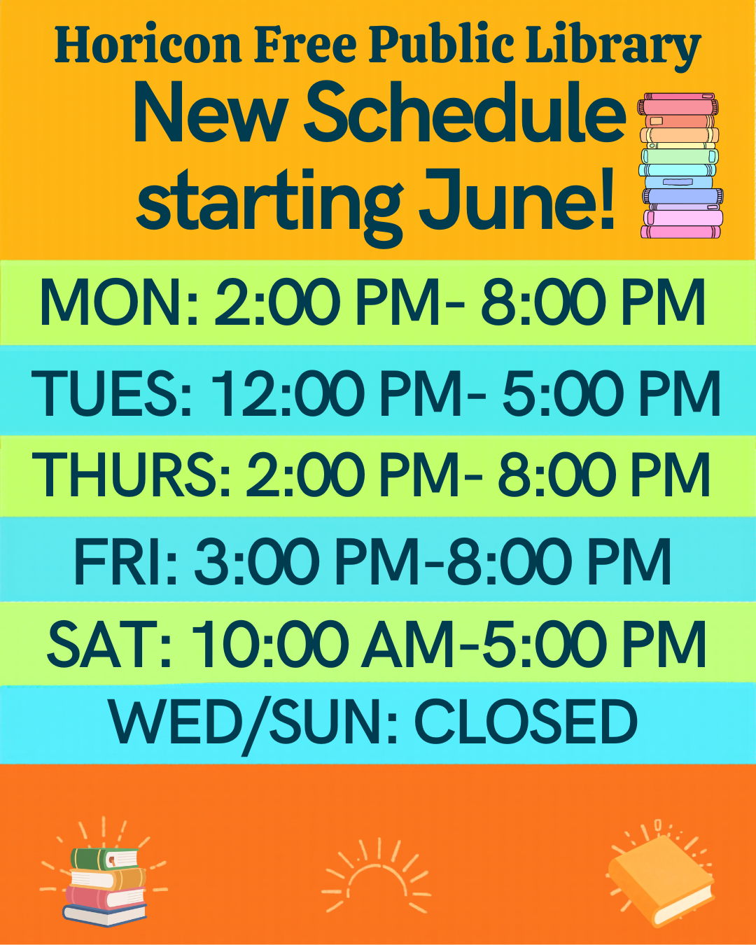 Horicon Free Public Library new schedule starting June! Monday: 2:00 - 8:00 pm Tuesday: 12:00 pm - 5:00 pm Wednesday: Closed Thursday: 2:00 pm - 8:00 pm Friday: 3:00 pm - 8:00 pm Saturday: 10:00 am - 5:00 pm Sunday: Closed