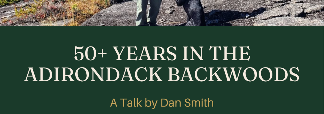 Horicon Library Presents: 50+ Years in the Adirondack Backwoods. A talk by Dan Smith. Join Dan Smith as he shares stories of scrapes, adventures, and escapades from over five decades exploring the wild heart of the Adirondack mountains. Date and time: Tuesday, August 11, 2026 at 7:00 pm. Location: Horicon Town Hall Community Room. Address: 6604 State Route 8, Brant Lake, NY 12815. Free admission! All are welcome!